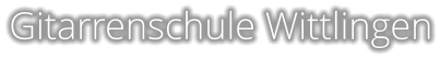 Gitarrenschule Wittlingen